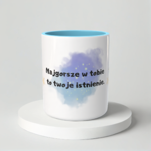 Śmieszny Kubek Niegrzeczne - Najgorsze w tobie to twoje istnienie